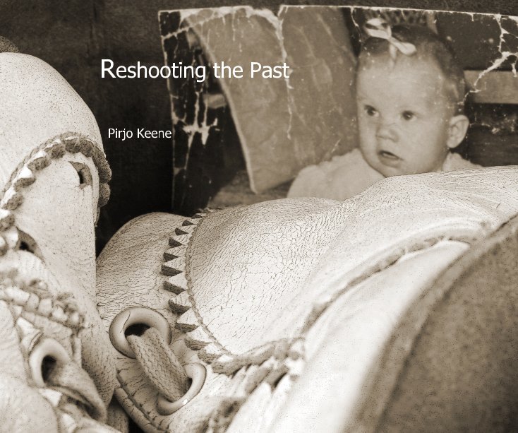 View Reshooting the Past by Pirjo Keene