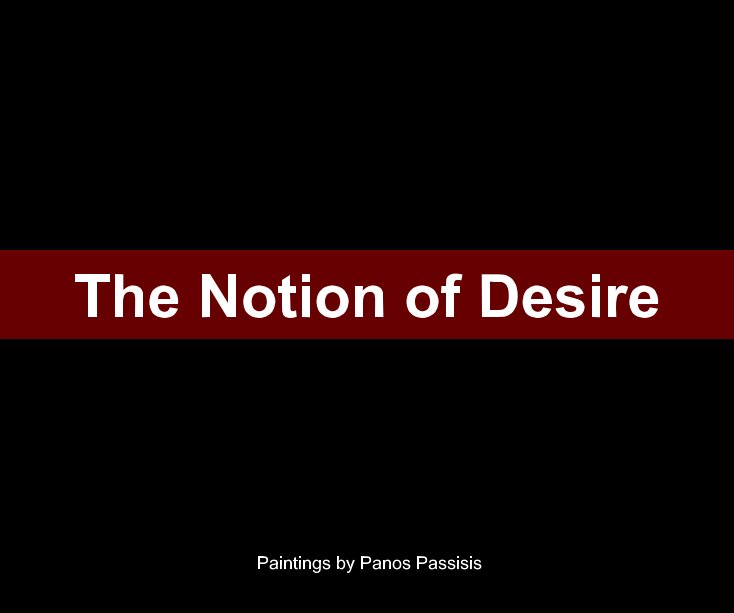 View The Notion of Desire by Panos Passisis