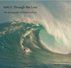 MAUI: Through the Lens The photography of Daniel Sullivan book cover
