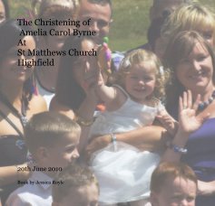 The Christening of Amelia Carol Byrne At St Matthews Church Highfield book cover