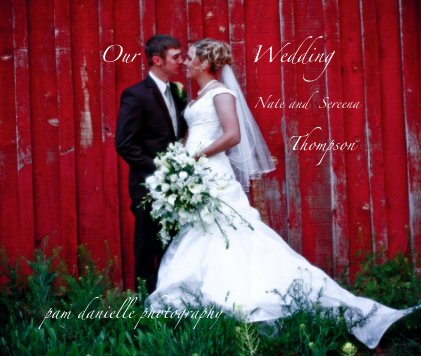 Our Wedding Nate and Sereena Thompson pam danielle photography book cover
