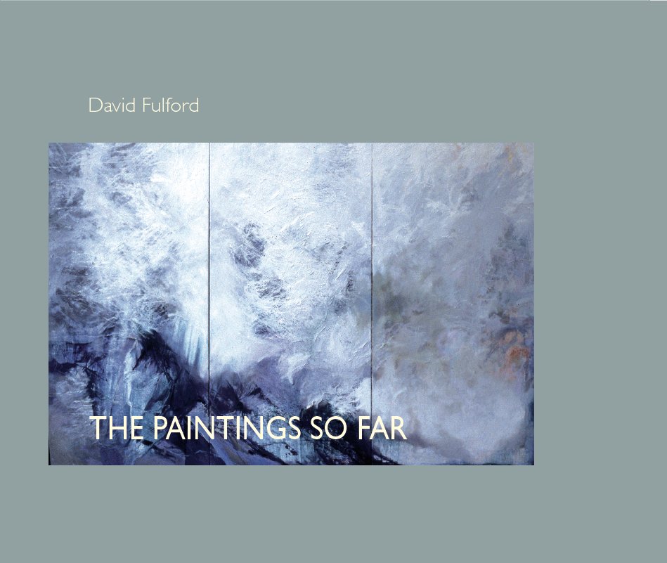 View THE PAINTINGS SO FAR by DAVID FULFORD