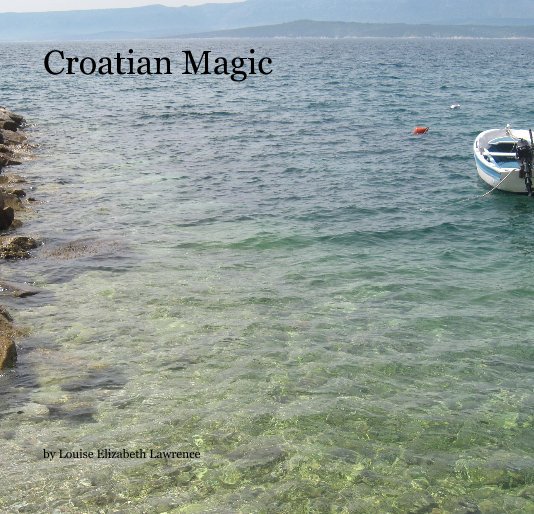 View Croatian Magic by Louise Elizabeth Lawrence