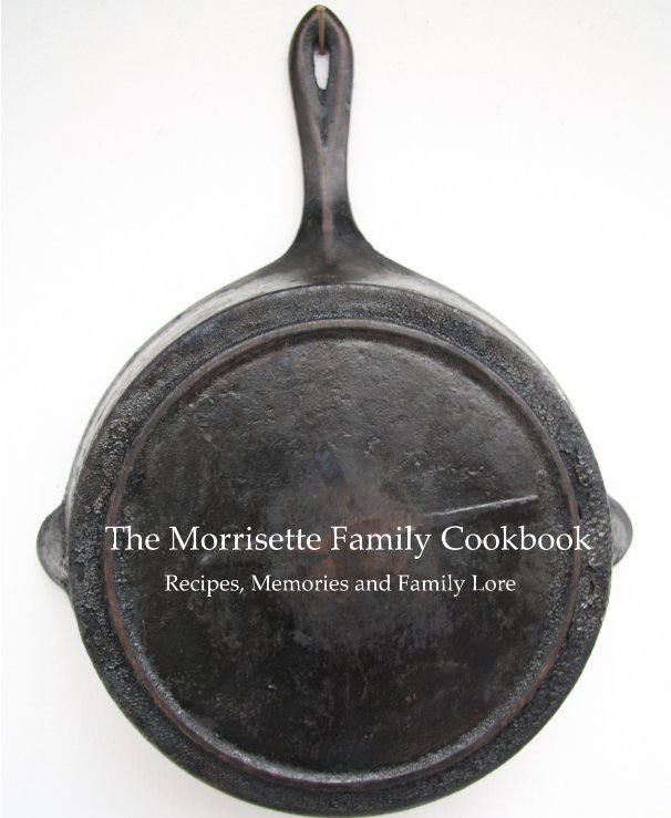 View The Morrisette Family Cookbook by Laurice Palmer