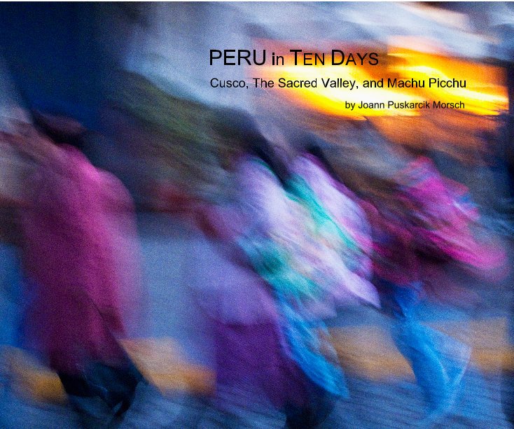 Ver PERU in TEN DAYS [{ por Joann Puskarcik Morsch
