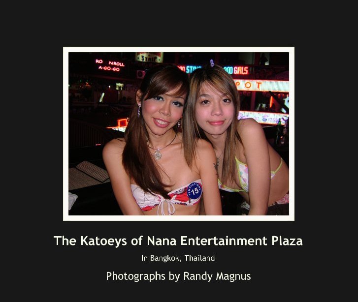 View The Katoeys of Nana Entertainment Plaza by Photographs by Randy Magnus