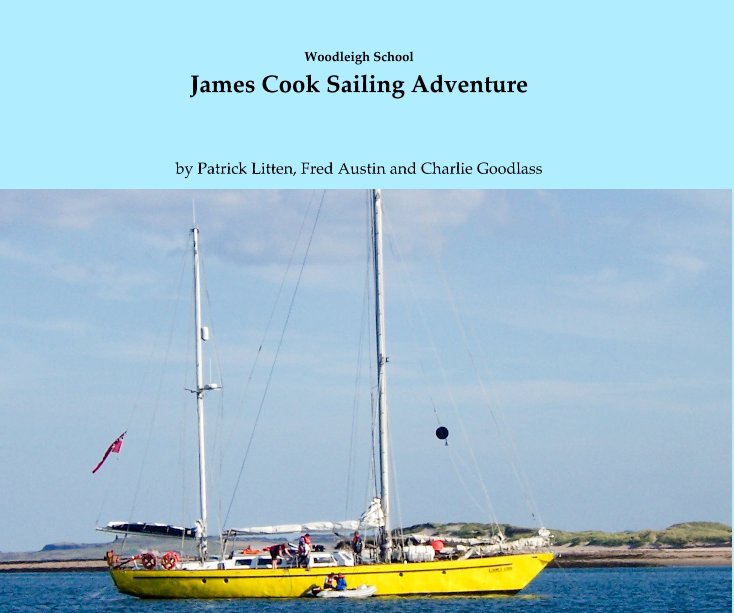 View Woodleigh School James Cook Sailing Adventure by Patrick Litten, Fred Austin and Charlie Goodlass
