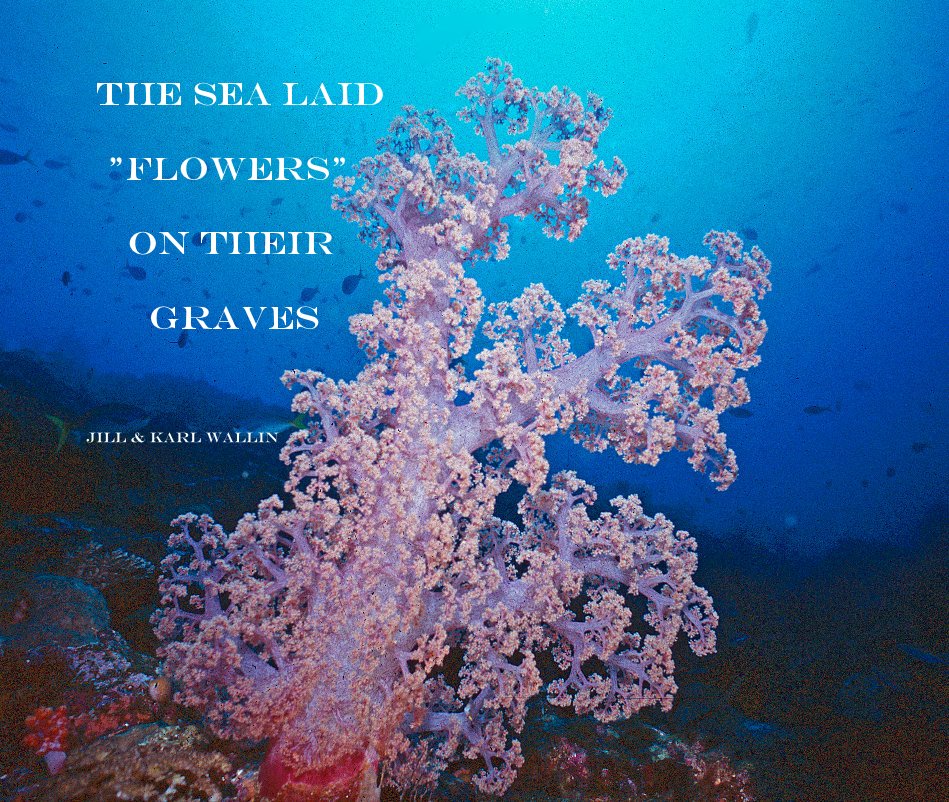 Ver The Sea Laid "Flowers" on Their Graves Jill & Karl Wallin por Jill and Karl Wallin