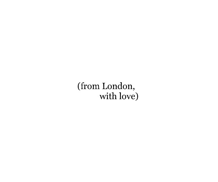 View (from London, with love) by taylor thomas galloway