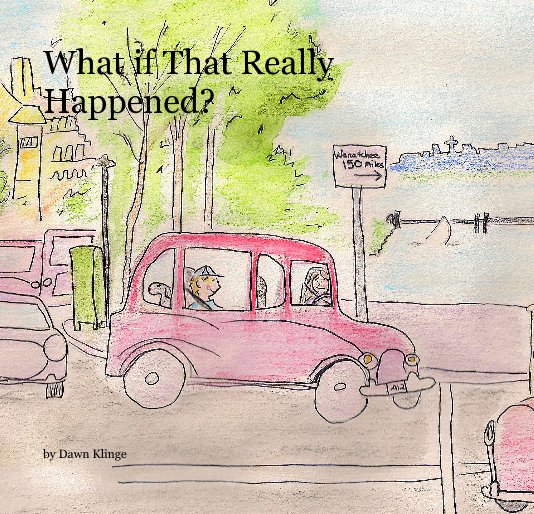 View What if That Really Happened? by Dawn Klinge