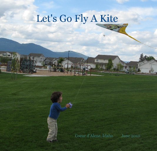 View Let's Go Fly A Kite by Coeur d'Alene, Idaho June 2010