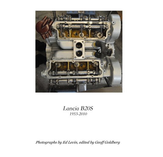 View Lancia B20S 1953-2010 by Photographs by Ed Levin, edited by Geoff Goldberg