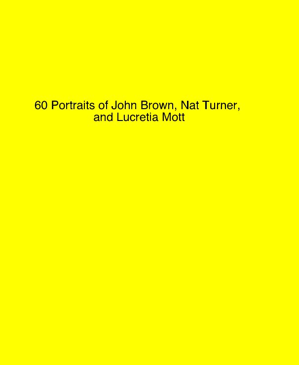 View 60 Portraits of John Brown, Nat Turner, and Lucretia Mott by rnbarbee