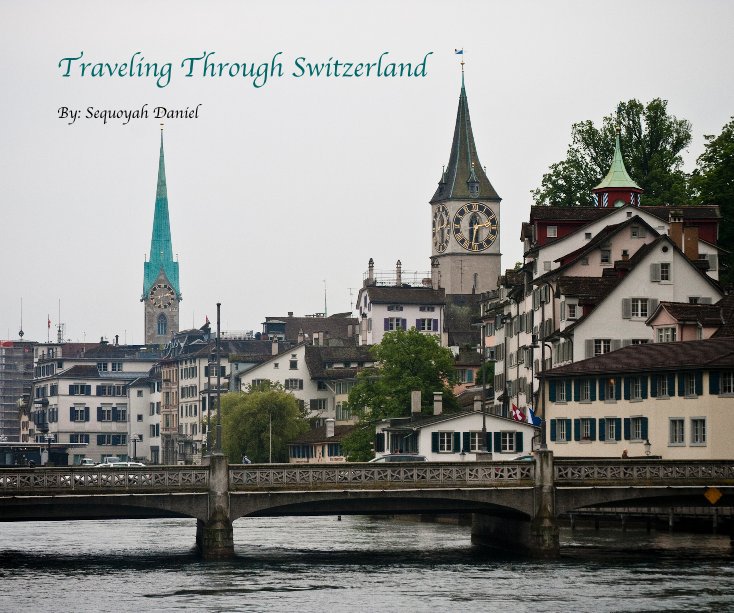 View Traveling Through Switzerland by Sequoyah Daniel