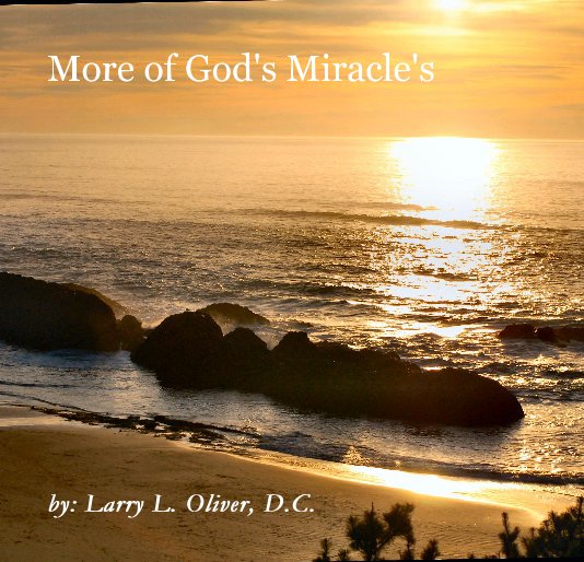 Visualizza More of God's Miracle's di by: Larry L. Oliver, D.C.