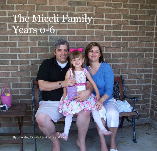 View The Miceli Family 
Years 0-6 by Placito, Crystal & Audrey Miceli