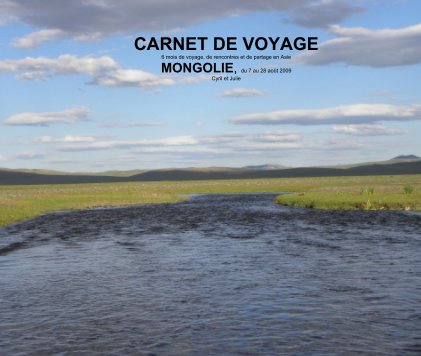 CARNET DE VOYAGE 6 mois de voyage, de rencontres et de partage en Asie MONGOLIE, du 7 au 28 août 2009 Cyril et Julie book cover