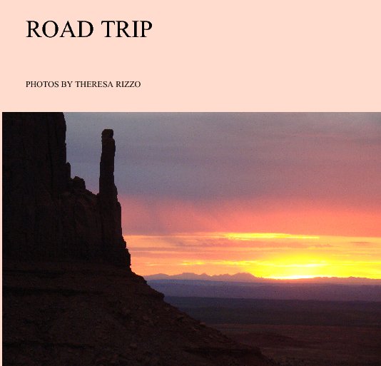 View ROAD TRIP by PHOTOS BY THERESA RIZZO