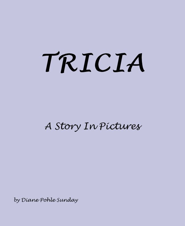View TRICIA by Diane Pohle Sunday