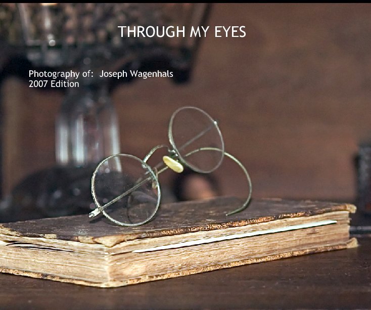 View THROUGH MY EYES by Photography of:  Joseph Wagenhals