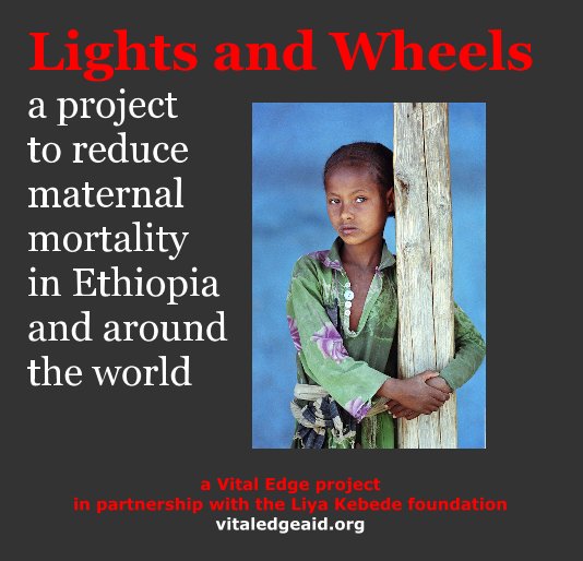 Lights and Wheels a project to reduce maternal mortality in Ethiopia and around the world a Vital Edge project in partnership with the Liya Kebede foundation vitaledgeaid.org nach robin Saidman anzeigen