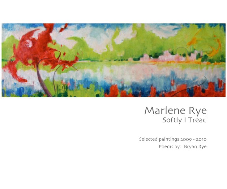 Ver Marlene Rye Softly I Tread por Selected paintings 2009 - 2010 Poems by: Bryan Rye