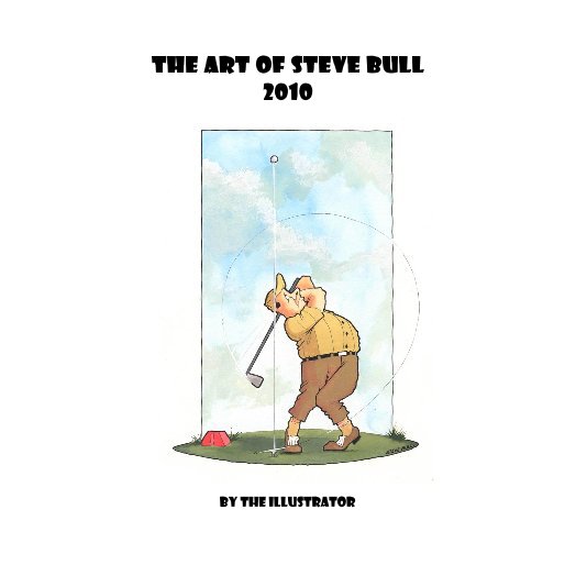 View The Art Of Steve Bull 2010 by The Illustrator