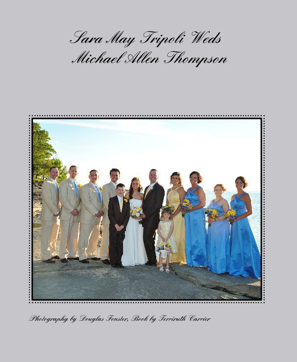 Ver Sara May Tripoli Weds Michael Allen Thompson por Photography by Douglas Fenster, Book by Terriruth Carrier