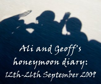 Ali and Geoff's honeymoon diary: 12th-26th September 2009 book cover
