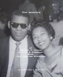 The Memoirs of Madlyn F. Glover; A Love & Romance With Ray Charles Robinson book cover