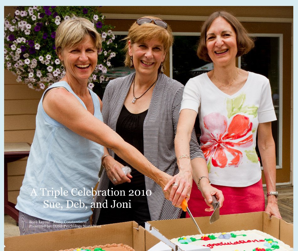 Ver A Triple Celebration 2010 Sue, Deb, and Joni por Book Layout: Kathy Constantinou Presented by: TDSB Psychology NorthWest