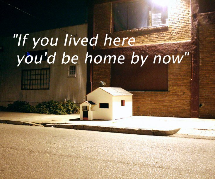View "If you lived here you'd be home by now" by Eric W. Araujo