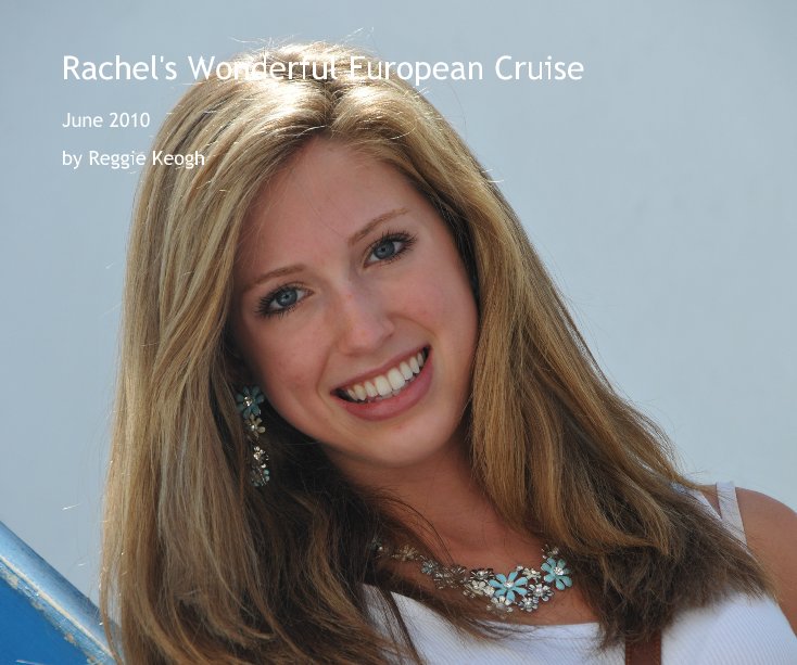 View Rachel's Wonderful European Cruise by Reggie Keogh