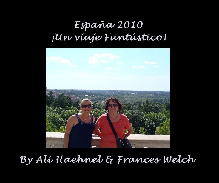 View España 2010 ¡Un viaje Fantástico! by Ali Haehnel & Frances Welch