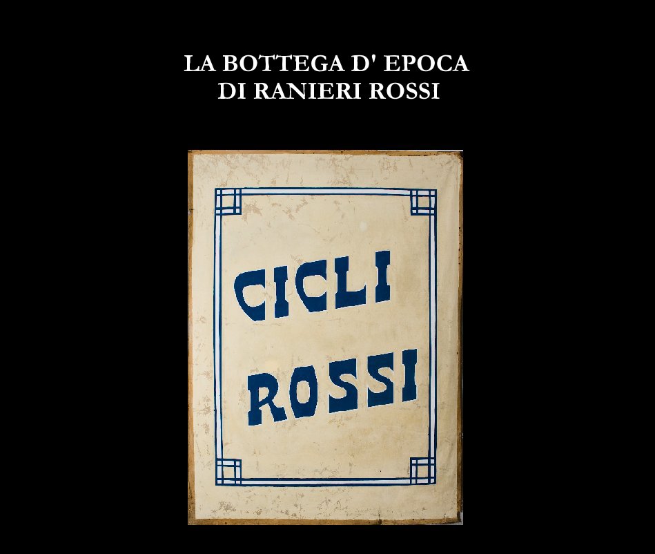 Visualizza LA BOTTEGA D' EPOCA DI RANIERI ROSSI di Luca Martelli
