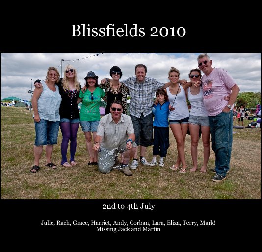 View Blissfields 2010 by Julie, Rach, Grace, Harriet, Andy, Corban, Lara, Eliza, Terry, Mark! Missing Jack and Martin