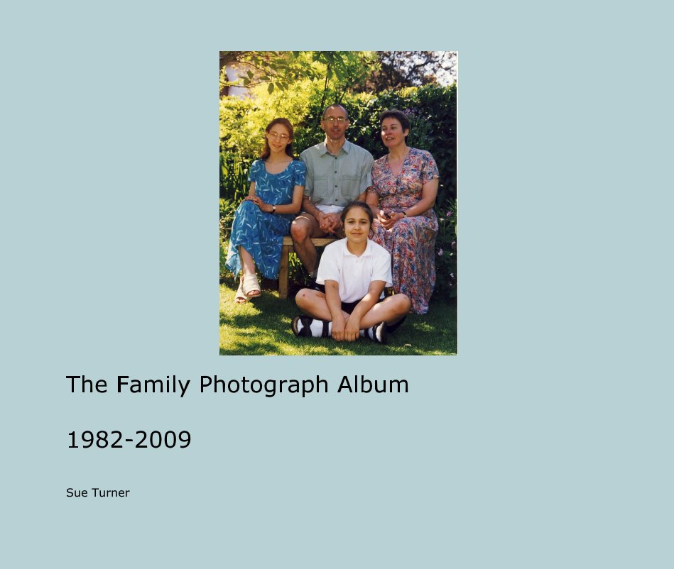 View The Family Photograph Album 1982-2009 by Sue Turner