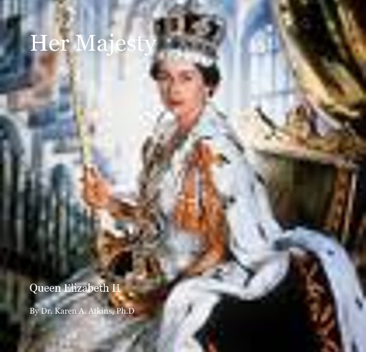 View Her Majesty by Dr. Karen A. Atkins, Ph.D