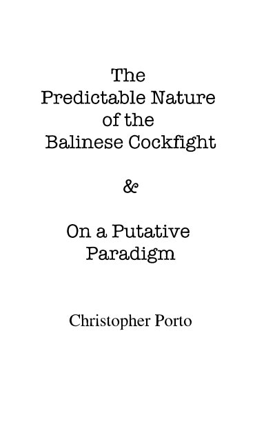View The Predictable Nature of the Balinese Cockfight & On a Putative Paradigm by Christopher Porto