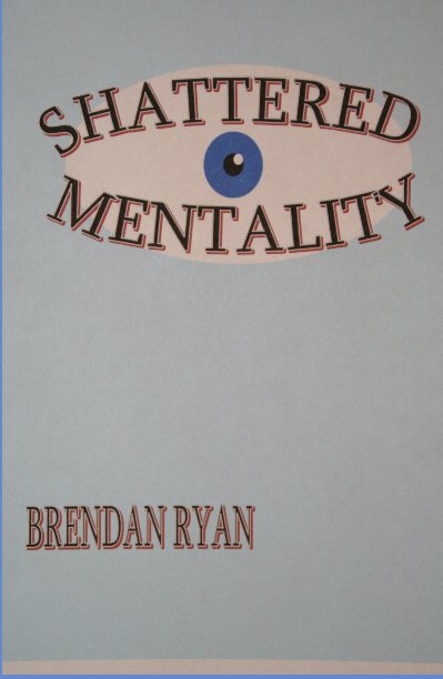 View Shattered Mentality by Brendan Ryan