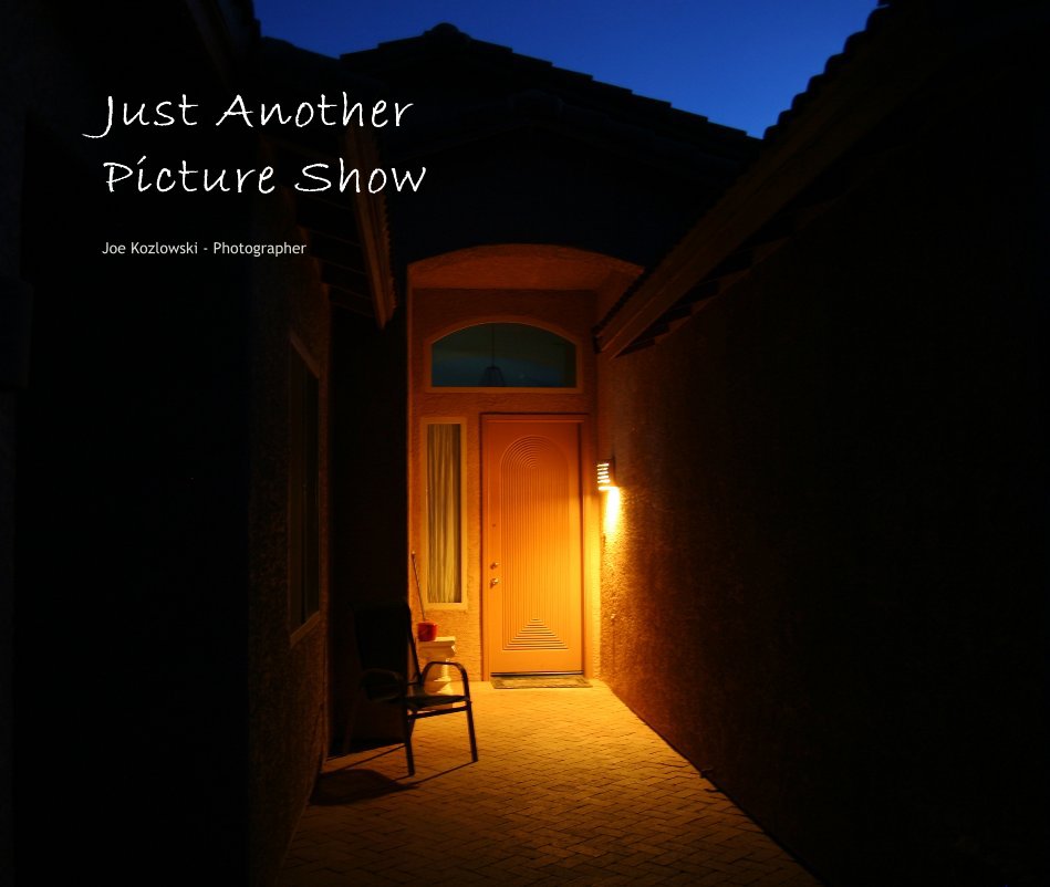 View Just Another Picture Show by Joe Kozlowski - Photographer