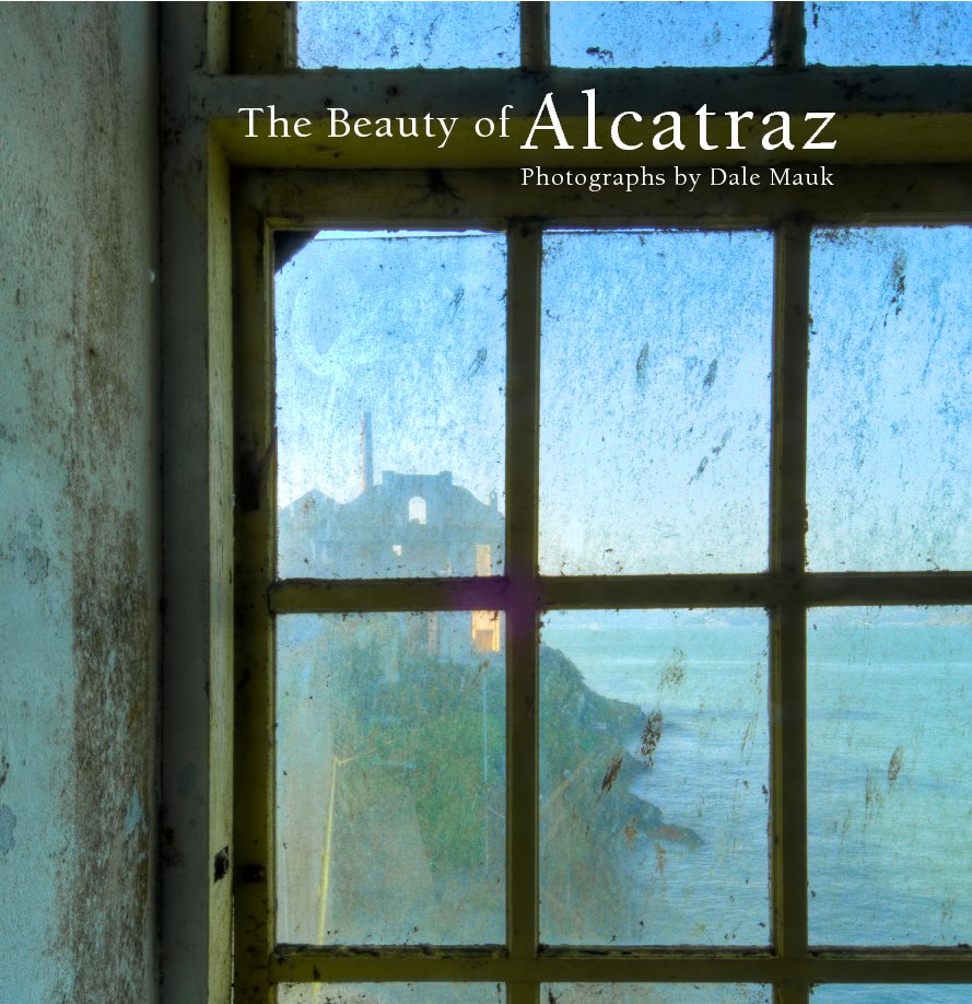 View The Beauty of Alcatraz by Dale Mauk