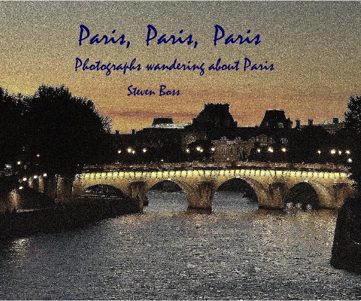 View Paris, Paris, Paris by Steven Boss