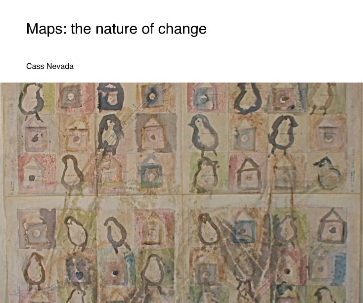 View Maps: the nature of change by Cass Nevada