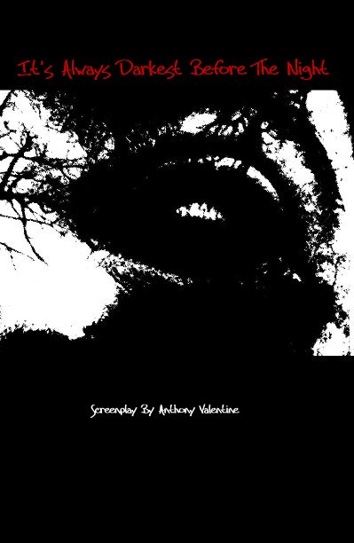 View It's Always Darkest Before The Night by Screenplay By Anthony Valentine