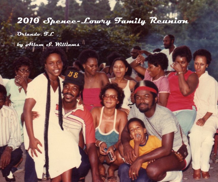 View 2010 Spence-Lowry Family Reunion by Allum S. Williams