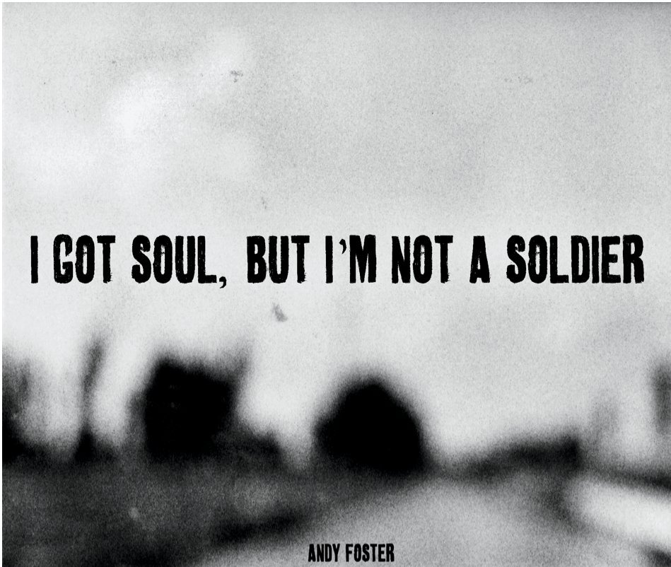 View I Got Soul, But I'm Not A Soldier by Andy Foster
