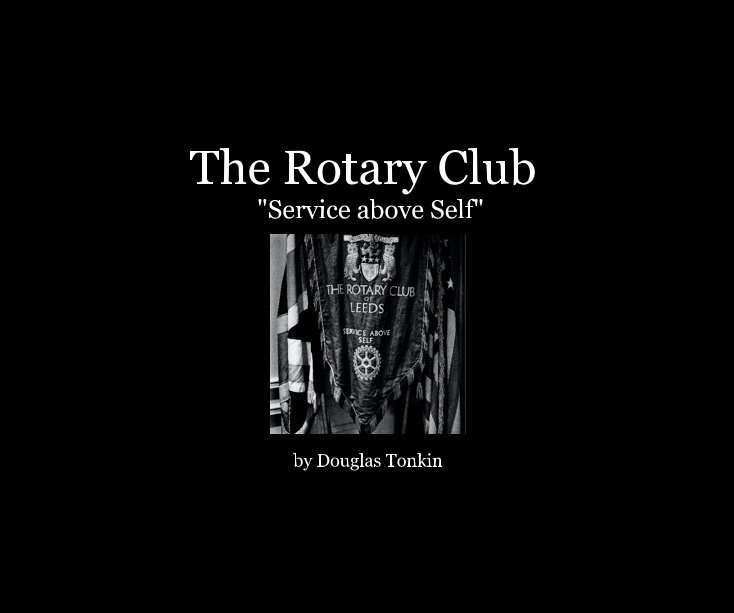 View The Rotary Club "Service above Self" by Douglas Tonkin