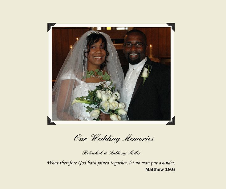 Our Wedding Memories nach What therefore God hath joined togather, let no man put asunder.                                                                                 Matthew 19:6 anzeigen