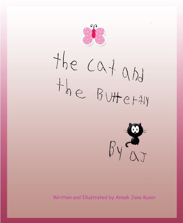 View The Cat and the Butterfly by Written and Illustrated by Annah Jane Kyser